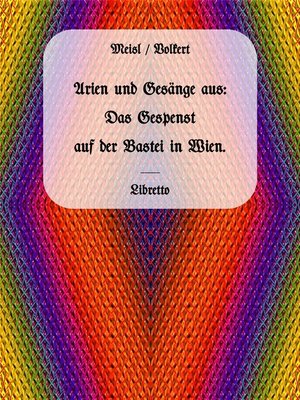 cover image of Arien und Gesänge aus--Das Gespenst auf der Bastei in Wien.